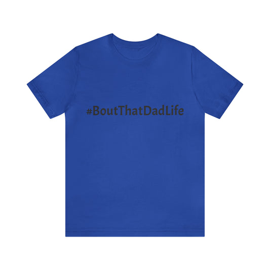 #BoutThatDadLife Tee